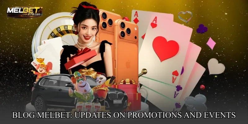 Blog MELBET: Updates On Promotions And Reward Events