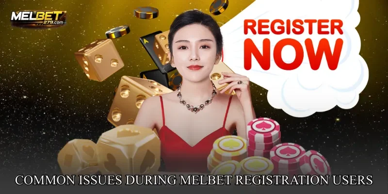 Common Issues During MELBET registration Users Should Notice