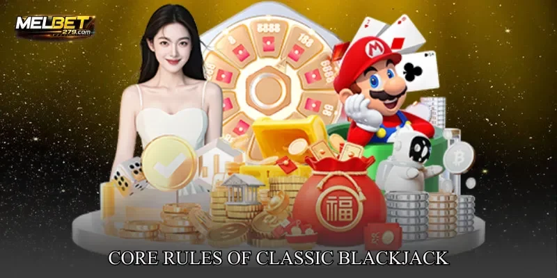 Core Rules of Classic Blackjack
