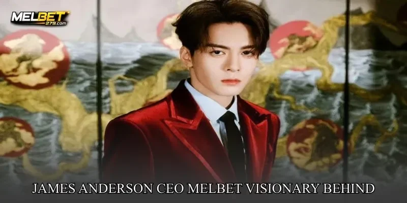 James Anderson CEO MELBET: Visionary Behind a Growing Brand