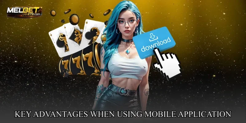 Key Advantages When Using The Mobile Application