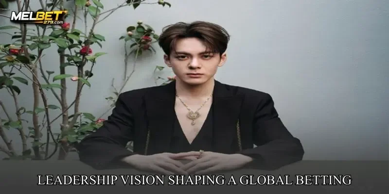 Leadership Vision Shaping a Global Betting Identity