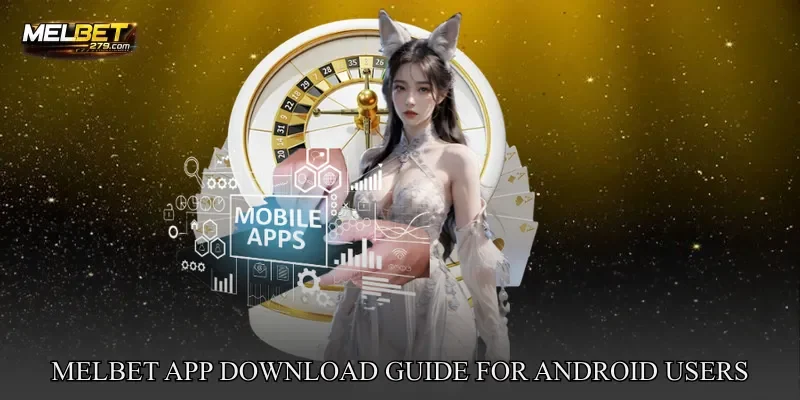 MELBET App Download Guide For Android Users