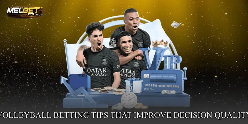 Volleyball Betting Tips That Improve Decision Quality